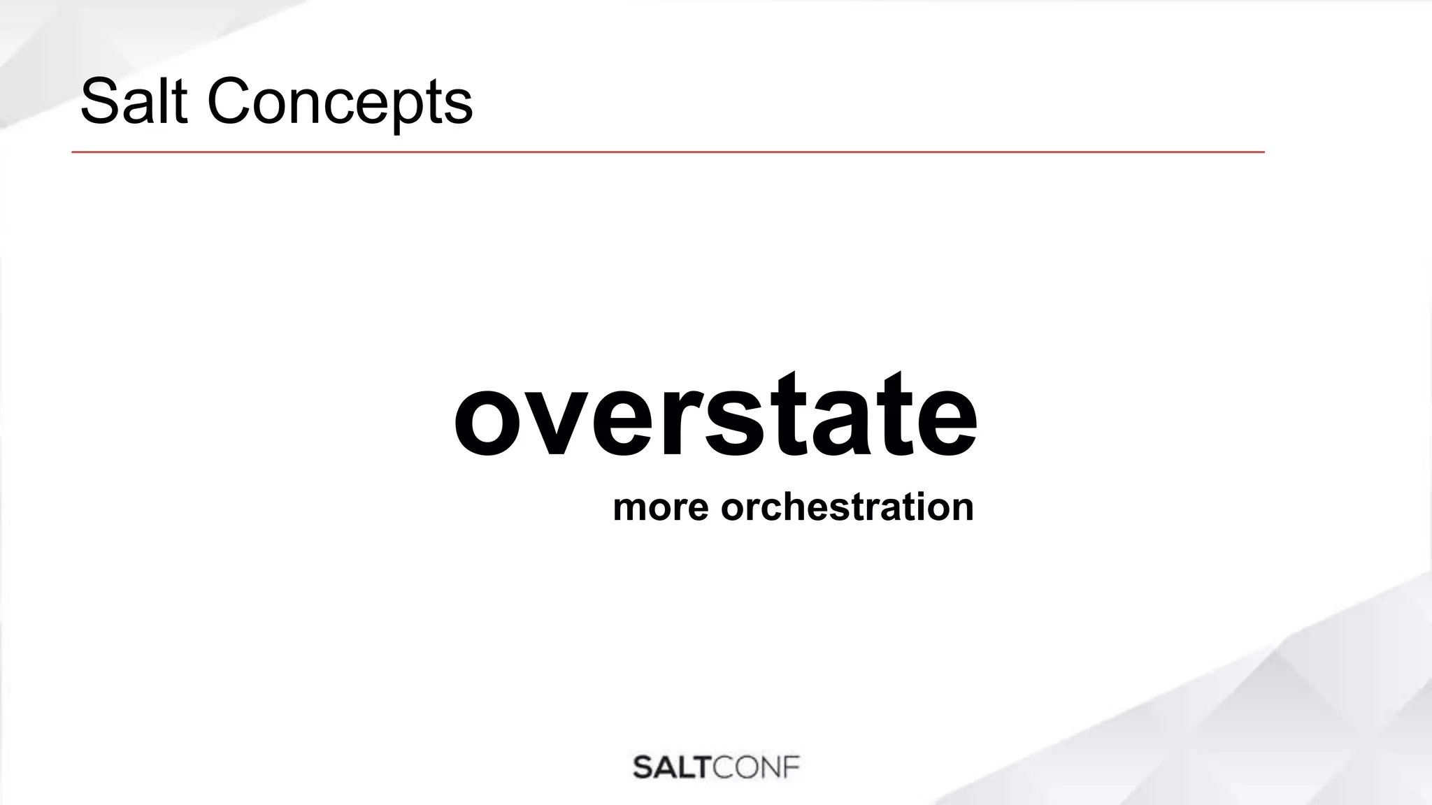Salt Concepts
overstate
more orchestration
 