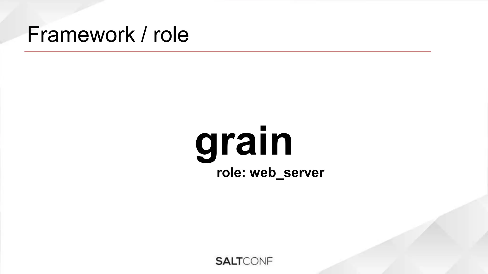 Framework / role
grain
role: web_server
 