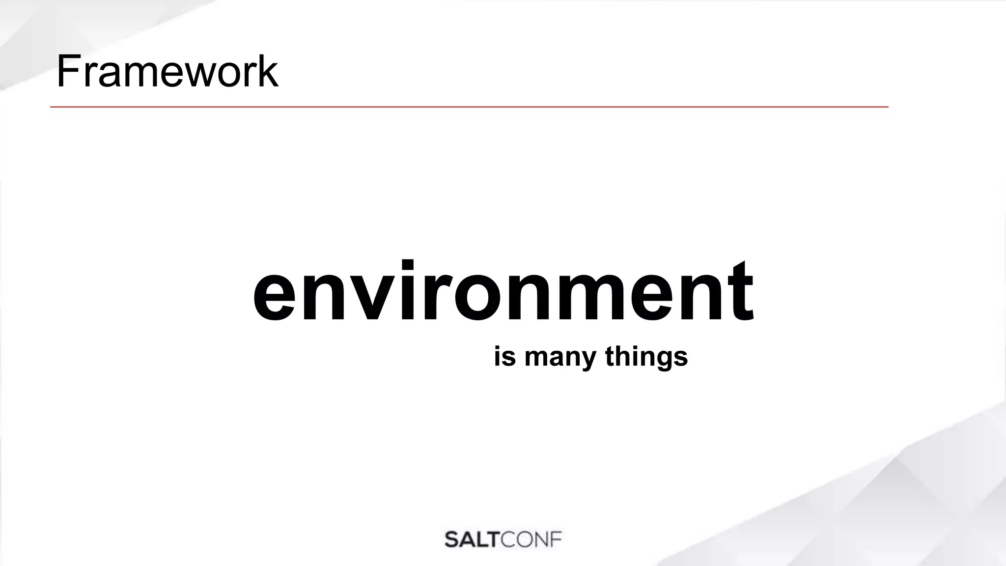 Framework
environment
is many things
 