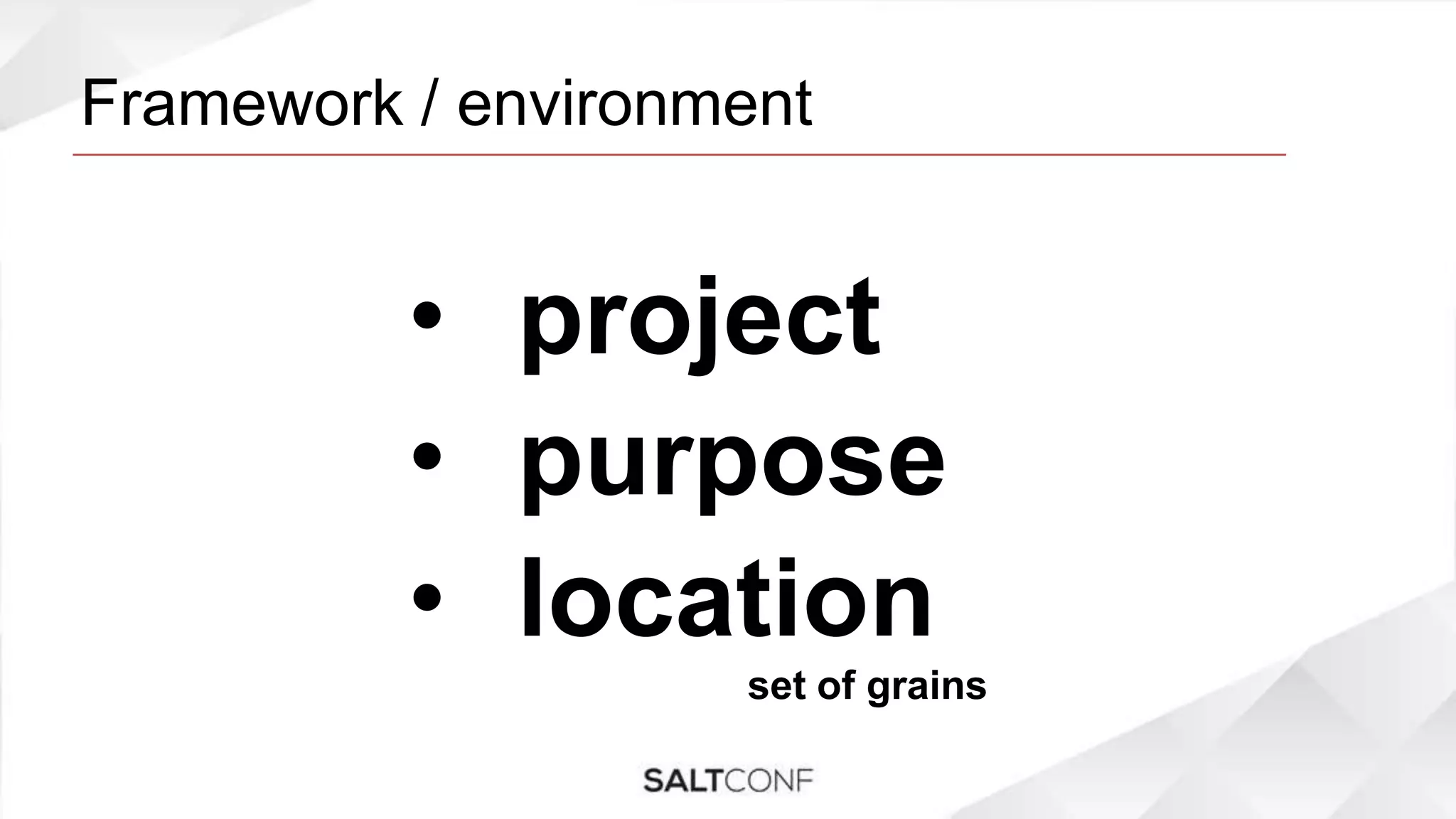 Framework / environment
• project
• purpose
• location
set of grains
 