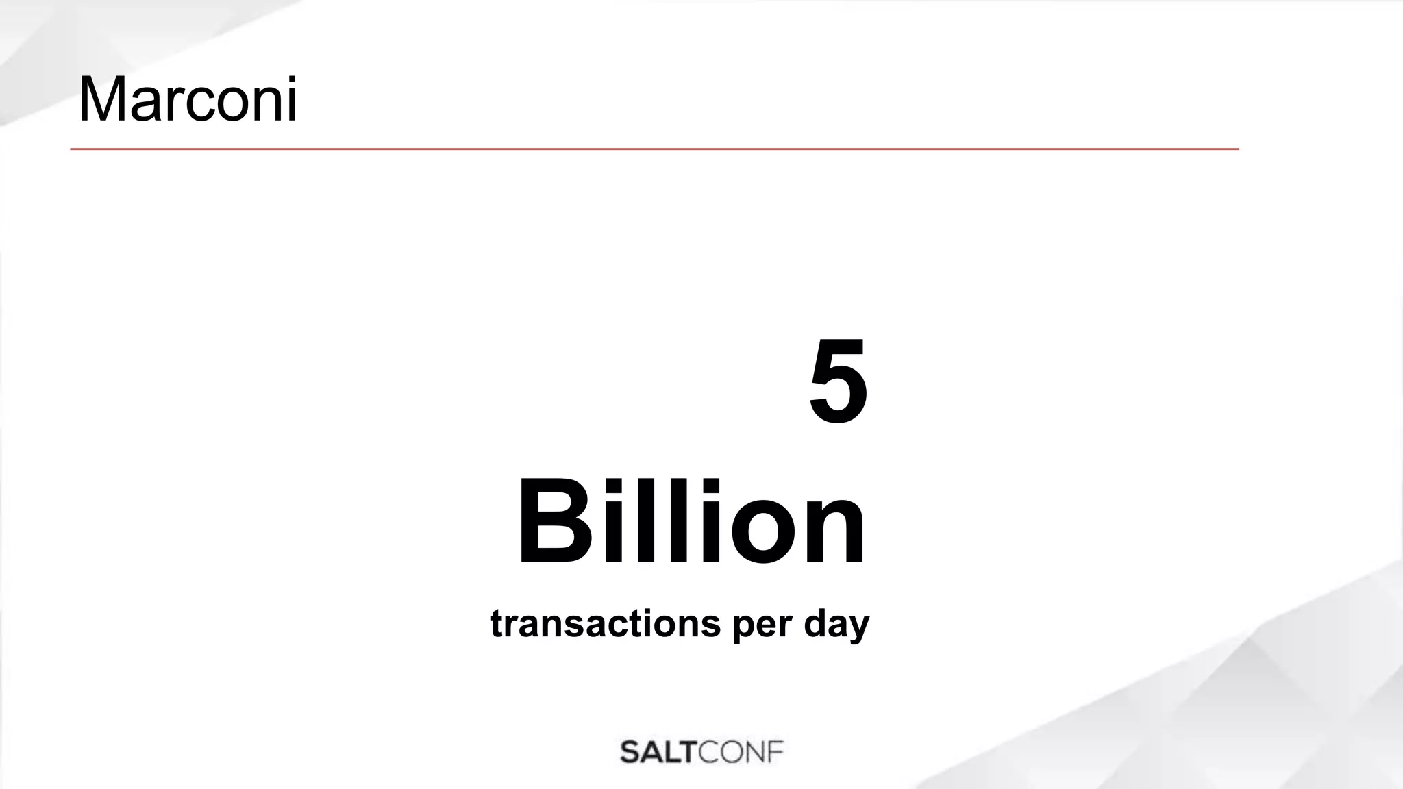 Marconi
5
Billion
transactions per day
 