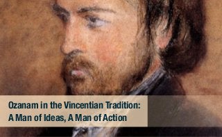 Ozanam in the Vincentian Tradition:
A Man of Ideas, A Man of Action
 