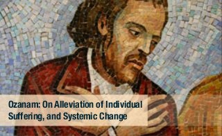 Ozanam: On Alleviation of Individual
Suffering, and Systemic Change
 