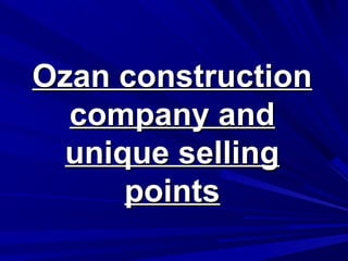 Ozan construction
company and
unique selling
points

 