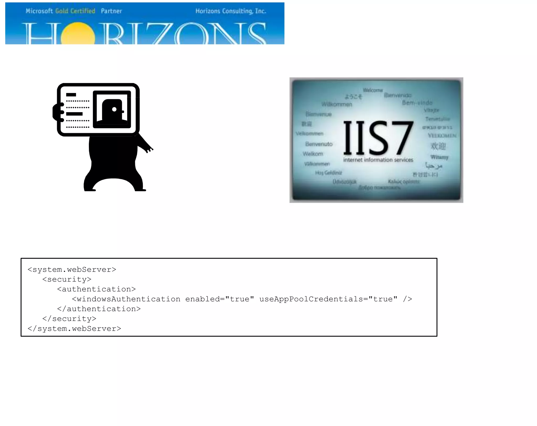 <system.webServer>
   <security>
      <authentication>
         <windowsAuthentication enabled="true" useAppPoolCredentials="true" />
      </authentication>
   </security>
</system.webServer>
 