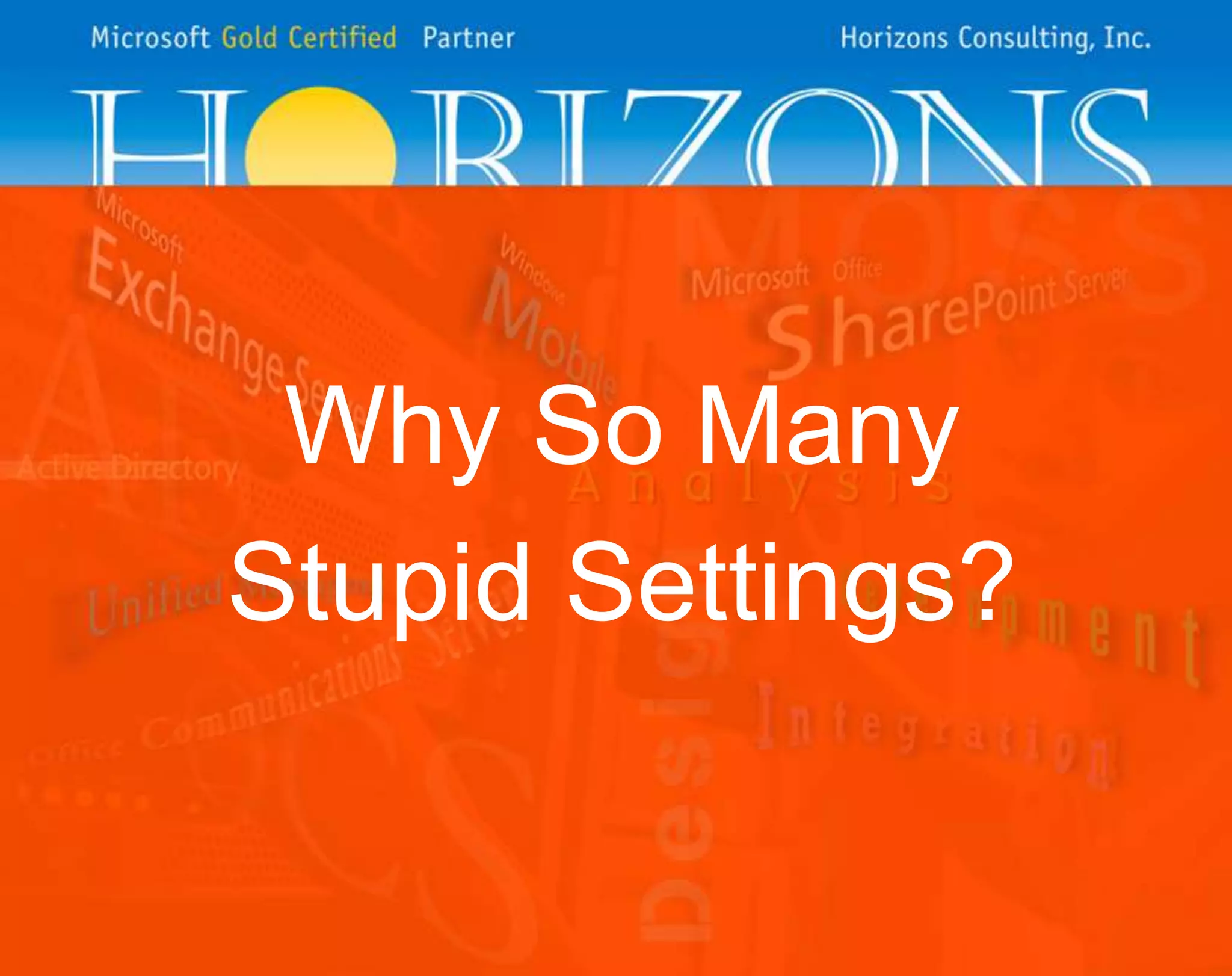 Why So Many
Stupid Settings?
 