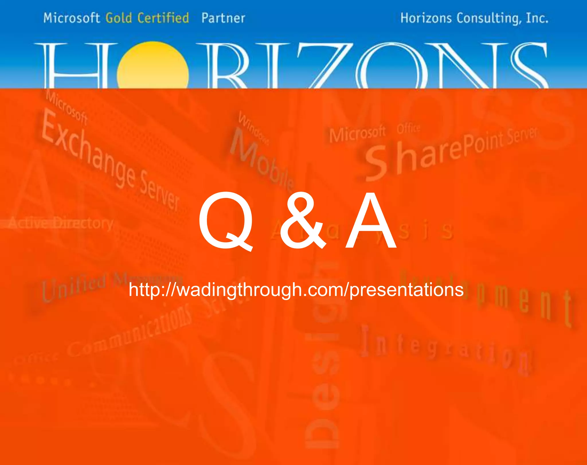 Q&A
http://wadingthrough.com/presentations
 
