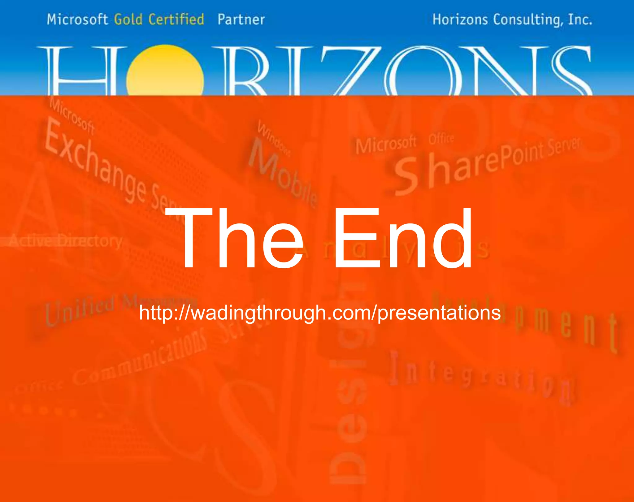 The End
http://wadingthrough.com/presentations
 