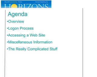 Agenda
•Overview
•Logon Process
•Accessing a Web Site
•Miscellaneous Information
•The Really Complicated Stuff
 