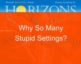 Why So Many
Stupid Settings?
 