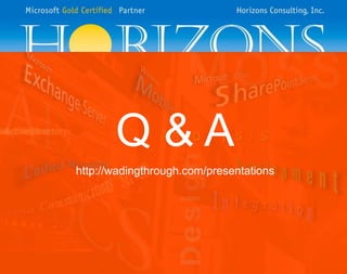 Q&A
http://wadingthrough.com/presentations
 