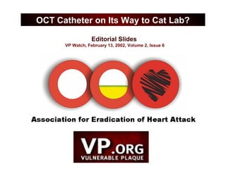 Editorial Slides
VP Watch, February 13, 2002, Volume 2, Issue 6
OCT Catheter on Its Way to Cat Lab?
 