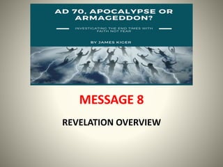 REVELATION OVERVIEW
MESSAGE 8
 