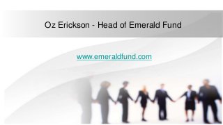 Oz Erickson - Head of Emerald Fund
www.emeraldfund.com
 