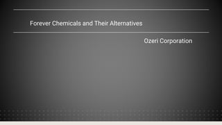 Forever Chemicals and Their Alternatives
Ozeri Corporation
 