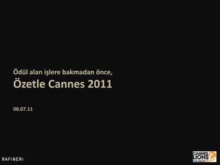 Ödül alan işlere bakmadan önce,
Özetle Cannes 2011
08.07.11
 