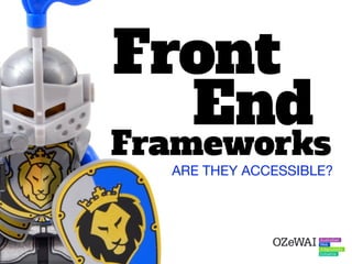 Front
Frameworks
ARE THEY ACCESSIBLE?
End
 