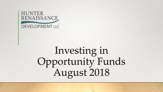 Investing in
Opportunity Funds
August 2018
 