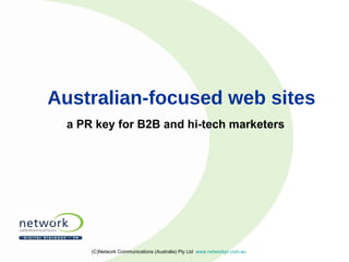 Australian-focused web sites ,[object Object],(C)Network Communications (Australia) Pty Ltd  www.networkpr.com.au 