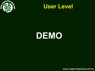 www.sagecomputing.com.auwww.sagecomputing.com.au
User LevelUser Level
DEMO
 