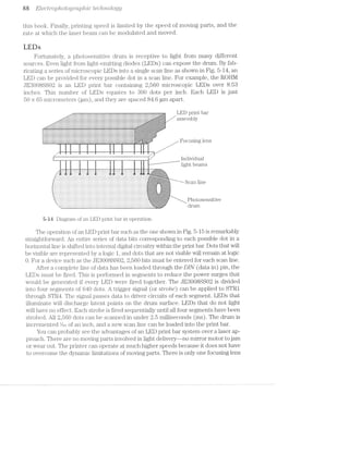 66 El-6Ci'7”O]3/7,0I§OQ'i"(1]Q/'Zi’ZCI386/'2fl’LOtOQ'@j
this book. Finally, printing speed is limited by the speed of moving parts, and the
rate at which the laser beam can be modulated and moved.
Lhiﬁs
Fortunately, a photosensitive drum is receptive to light from many different
sources. Even light from light-emitting diodes (LEDs) can expose the drum. By fab-
ricating a series of microscopic LEDs into a single scan line as shown in Fig. 5-14, an
LED can be provided for every possible dot in a scan line. For example, the ROHM
JE-30088802 is an LED print bar containing 2,560 microscopic LEDs over 8.53
inches. This number of LEDs equates to 300 dots per inch. Each LED is just
50 >< 65 micrometers (um), and they are spaced 84.6 uni apart.
1 ..
- - LED print bai
@3545‘-mblyer’Y WI
‘V ..!-
": I-I I IN I‘fu'>' ‘ I I
.....EE§E2EEEEEEEEEEEEEiE£E§E%£2EEEEEEEEEEEEEEEEEEEEEEEEEEEEEEEEEEEEEEEEEE£EEE3EE2EEEE..... -F“!-‘F V!fl‘:':¢E:E:E:€:E:::E:::§::§E:§=E:
::::::::::::::::::::::::::::::::::::::::::::::::::::::::::::::::::::::::::::::::::::::::::: II-*' 1' ':1$z?§1:1:-:1:1:1:1:$:$:?:1:-:1:¥:1:1
_ +H-f-O++iH+i+RHi+HH+fH+H+H+H++H+Hﬂ+H+ﬂ*H1+H+HHi++rH+ *' v.,._._._:<;§:§:§:§:§:§:§:§:3;§:§:§:§:§:§:§:f:§Z:'
5EE:EEEEE:EEEEEEE§EEEEEEE§E£EEEE£E£E5525222532EEEESE535255532EEEEEESEEEEEEEEEEEEEEEEEE
ZIIIICIIZIZIZIIIZZI222312IIZIZIIIIZZIIZIZZIIZ21221212Iiiiliiiililiillii2ZIZZZZIZZ“"‘ .2...'-'-‘1I-I-I-II-I-I~*~Ir‘~>'-2-‘......-.. ...........................................-.---...--...."I-.-"I.-.-“.... .;.;.;.;Z;i;S1.;4-;.;.;.;Z;»;2;.;Z;.$......... .........-......-.-.-...-....-.-‘.....l......................................|.....-1 lib!Il1QlAt:lniAlAQ:llilllillIIDIIIIIIDIIIIIIIIIIIIIIOIDIlIQUIIIlIQI4IllQI:: .,3._-31¢._-_n_-_,_.;._-_>_._._.,._.
.I..........."-......................................IIIIIOIUI OI IO b -Q-...,.-----.......--p---'---v-~44--Q #4I-R5"'I~'|'1'.’-‘-'-'-'|"‘-‘>‘¢‘-‘ﬁf-
.;-<Iq----.--.---.- IIQIIDiIIOIIQOlﬁlililﬁillqilllﬁblbllll '.‘.'-'- '-‘-"'.'.'_'.' '-'.'.'_‘-'
I _- or , " ____lndividualP I 1 ___.---—" _ I
- l1 ht beams8
. . . . . . . .. . . .. . . .. . . . . . . .. .. .. . . . . . ,
['1 ' ' ' ' '_'_'_'_ _' '_' - ' ' ' ' ' ' ' ' ' ~ - - - - - - - ~ - - - ' - =r.I':? -‘<I'1‘» ' - .'I'Z‘I':'I'Z{':'I'l'I'H'l':':':v
'I_.:.'_._.:.:._.:.:._.'.‘. . . . . . . ._.__""~'-:-:c;:;:;§¢:;:;§;:;:;§;§|
[.........................‘.I....-.............'.'.'." ..........31.:q-'1:_}C;.;l;.'.-.'.:.;.;.;.;.¢.$.;.;.;.:. S -'1 3
-:-:-:-:-:-:-:-:-:-:-:- :-:-:-:-:-:-:-:-: C31-ll 111L:j:.:‘:.:. ‘-'-.-.4'I ‘l.D‘I'i'D.l.D.l.¥' I 0 I I I I 0 I I I u v I I :':.:.:':‘I.
.:.:.i.:.: :§:§:§:§:§;§:§:§:§:§
‘*' -:
e@==-semiwmn I====-»=I » , %%====== =-=I===.==1 *==="===
-I-I'I'I-Ii E1:=3=:5:1:=Z¢E13!E= ¢=Eil=$1E=§:=:1E=:
2 .1. I .1 .1. .- . -. - .-. ._.;:;:;:;:;:;:;:;:;:_ _:;:;:;:;:;:;.;:;:;-z
.-.- .- .-.-.-.- . 1-1-1- 1- I-1- 5IEIE$EIEI=IE!3E=§!g.+:?E=E=E=€IEi=§=E=%E=5II 4 ~ < v I - . . . . . - .‘~'.P.'.','.' '-‘P.-'4')!-''-'-'-'2'-'-'-‘w
11 - - - - - - - - - ~ - - ~ - -:-:-:-:-:-:1:-:=:-Q:-:<-:-:-v-:-:-:~:-:»:-:-:-:-
.'.'.'.'.'.'.FE:-:5-:5-:-:-:4-:~:-:-:-:-:-:-:1:-:~:-:4-:1? ~— 3 ~ -|» 0 I ~ 0 : u 0 ¢ I I 0 n 1 Q I 'v'u|'lI'c'I'I'I'I‘'o"I"|"I'v'1'I' --
|'._..._._._....._ _ _ . . - . . .'|.;-;.;.;.;.;.;.;.};.;-;.f;.;{;.;{;.;$.;.f Ig
1.; . - .'. '. ' . -. ' .'. ' .' .' '. ' . '.'. '. ' .'*.=:1:E:§:§:?.E:§:§:§:§:§:§:§:§:§:§:§:!:I‘
'._ . . . . . - /. .'.'. | - . | - - ¢ . - 1 ~ - I . I - . - - . . . .:§|2:I:I‘-E::::::::sfI:I:w-_--.-».r-»- . Q - I - . - . . . . . . . . . . - . - - - - - - ¢ . . . I-...._,.;-_._._.._._.,.-_;......... . - . - - - . . . . . . . .. _ ~ , . - | . - - . . - . - - - ---.-..|ub:._ﬁ“|-I ~
5-lit Diagram of an LED print bar in operation.
The operation of an LED print bar such as the one shown in Fig. 5-15 is remarkably
straightforward. An entire series of data bits corresponding to each possible dot in a
horizontal line is shifted into internal digital circuitry within the print bar. Dots that will
be visible are represented by logic 1, and dots that are not visible will remain at logic
0. For a device such as the JE3008SS02, 2,560 bits must be entered for each scan line.
After a complete line of data has been loaded through the DIN (data in) pin, the
LEDs must be fired. This is performed in segments to reduce the power surges that
would be generated if every LED were fired together. The JE3008SS02 is divided
into four segments of 640 dots. A trigger signal (or strobe) can be applied to STR1
through STR4. The signal passes data to driver circuits of each segment. LEDs that
illuminate will discharge latent points on the drum surface. LEDs that do not light
will have no effect. Each strobe is fired sequentially until all four segments have been
strobed. All 2,560 dots can be scanned in under 2.5 milliseconds (ms). The drum is
incremented 1/at of an inch, and a new scan line can be loaded into the print bar.
You can probably see the advantages of an LED print bar system over a laser ap-
proach. There are no moving parts involved in light delivery—-no mirror motor to jam
or wear out. The printer can operate at much higher speeds because it does not have
to overcome the dynamic limitations of moving parts. There is only one focusing lens
 