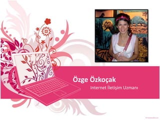 Özge Özkoçak Internet İletişim Uzmanı 