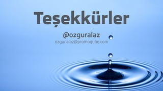 Teşekkürler
@ozguralaz
ozgur.alaz@promoqube.com
 