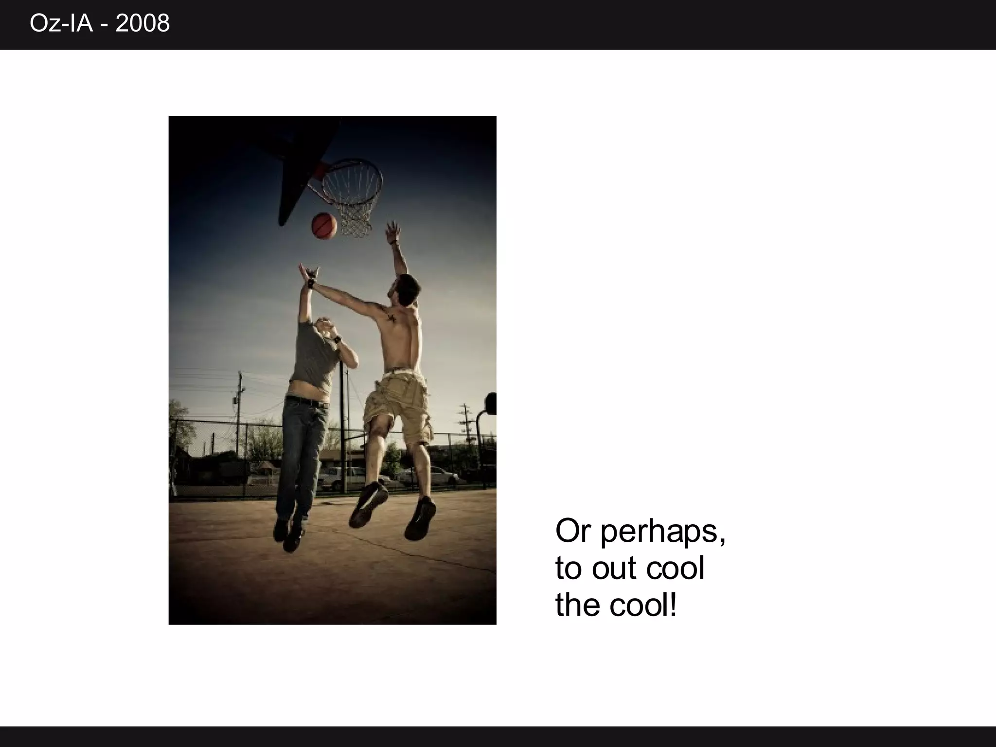 Or perhaps, to out cool the cool! 