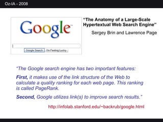 “ The Google search engine has two important features: First,  it makes use of the link structure of the Web to calculate a quality ranking for each web page. This ranking is called PageRank.  Second,  Google utilizes link(s) to improve search results.” http://infolab.stanford.edu/~backrub/google.html   “ The Anatomy of a Large-Scale Hypertextual Web Search Engine” Sergey Brin and Lawrence Page 