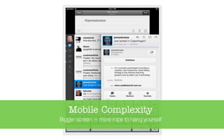 Mobile Complexity
Bigger screen = more rope to hang yourself
 