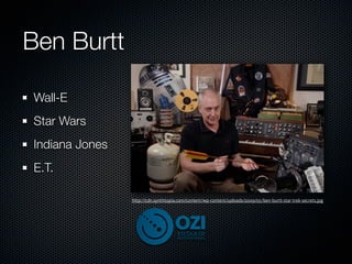 Ben Burtt

Wall-E
Star Wars
Indiana Jones
E.T.

                http://cdn.synthtopia.com/content/wp-content/uploads/2009/05/ben-burtt-star-trek-secrets.jpg
 