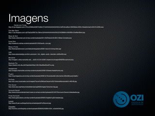 Imagens  Garota com Fones
http://2.bp.blogspot.com/-PDvJONMwGSM/Tb36dnYFc9I/AAAAAAAAAH0/w7qWCkkvaBs/s1600/Babe+With+Headphones%25C2%25B2.png

One Man Band
http://1.bp.blogspot.com/-qEF6pQy0fWI/Ta-Z48nxrQI/AAAAAAAAAIA/WcOOAGf888I/s1600/Bill+OneManBand.jpg

Mesa de Som
http://www.videomart.com.br/wp-content/uploads/2011/05/Roland-M-300-V-Mixer-Console.png

Ícone Som
http://mastervb.net/wp-content/uploads/2010/02/audio_icon.jpg

Mesa e Fones
http://theinspirationroom.com/daily/photography/2009/1/sound-mixing-desk.jpg'

H4N
http://www.absolutedigi.com/bm~pix/zoom_h4n_digital_audio_recorder~s400x400.png

Microfone
http://images1.wikia.nocookie.net/__cb20110124153361/vtopenmic/images/6/69/Microphone.png

Macbook Pro
https://itswiki.imm.dtu.dk/@api/deki/ﬁles/126/=NewMacBookPro.png

Headphones
http://images.intomobile.com/wp-content/uploads/2008/10/beats-headphones.png

Plugins
http://macmagazine.com.br/wp-content/uploads/2008/12/16-protools8-instruments-530x306.png?cda6c1

ProTools
http://cdn.mos.musicradar.com/images/Future%20Music/Issue%20210/ptools8/protools8-2-460-80.jpg

Film Sound
http://www.aip.org/history/newsletter/spring2009/images/Tykociner-big.jpg

Surround Sound
http://www.home-entertainment-news.co.uk/wp-content/uploads/2010/07/Surround-Sound-milesdeelite.jpg

Fones Surround
http://www.gearculture.com/wp-content/uploads/2009/01/logitech-g35-headset.jpg

Locutor
http://www.fti.asn.au/blogs/training-wheels/gareth%20sound.jpg

Orquestra
http://honhim.com/blog/wp-content/uploads/2008/05/2458941634_cc0a3d43d5.jpg
 