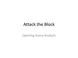 Attack the Block
Opening Scene Analysis
 