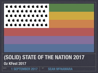 SEAN McNAMARADATE BY
1 SEPTEMBER 2017
(SOLID) STATE OF THE NATION 2017
Oz KFest 2017
         
        
         
        
         
 