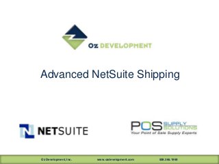 Advanced NetSuite Shipping




Oz Development, Inc.   www.ozdevelopment.com   508.366.1969
 
