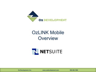 OzLINK Mobile
                         Overview




Oz Development, Inc.       www.ozdevelopment.com   508.366.1969
 