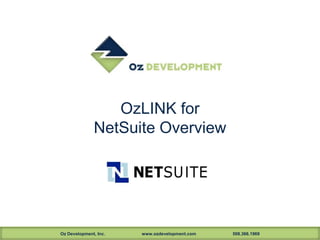 OzLINK for
              NetSuite Overview




Oz Development, Inc.   www.ozdevelopment.com   508.366.1969
 