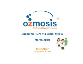 Engaging HCPs via Social Media

         March 2010


          Joel Selzer
        Co-Founder & CEO
 