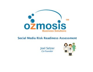 Social Media Risk Readiness Assessment


              Joel Selzer
               Co-Founder
 