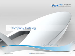 www.ozmumcu.com OZMUMCUCreative Solutions Ltd. 1 Company Catalog 