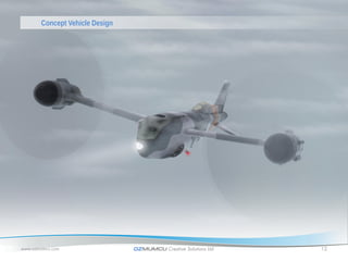 Concept Vehicle Design




www.ozmumcu.com                 OZMUMCU Creative Solutions Ltd.   12
 