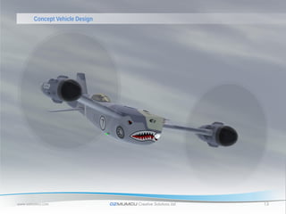 Concept Vehicle Design




www.ozmumcu.com                 OZMUMCU Creative Solutions Ltd.   13
 