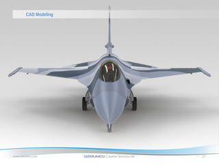 CAD Modeling




www.ozmumcu.com       OZMUMCU Creative Solutions Ltd.   21
 