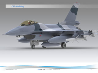 CAD Modeling




www.ozmumcu.com       OZMUMCU Creative Solutions Ltd.   22
 