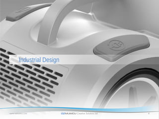 Industrial Design




www.ozmumcu.com            OZMUMCU Creative Solutions Ltd.   4
 