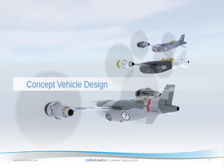 Concept Vehicle Design




www.ozmumcu.com        OZMUMCU Creative Solutions Ltd.   7
 