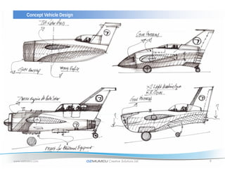 Concept Vehicle Design




www.ozmumcu.com                 OZMUMCU Creative Solutions Ltd.   9
 