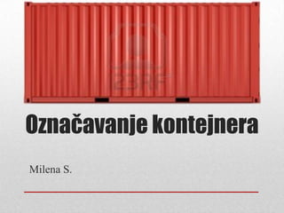 Označavanje kontejnera
Milena S.
 