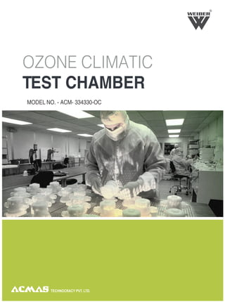 TECHNOCRACY PVT. LTD.
OZONE CLIMATIC
TEST CHAMBER
MODEL NO. - ACM- 334330-OC
R
 