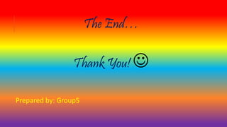 The End…
Thank You! 
Prepared by: Group5
 